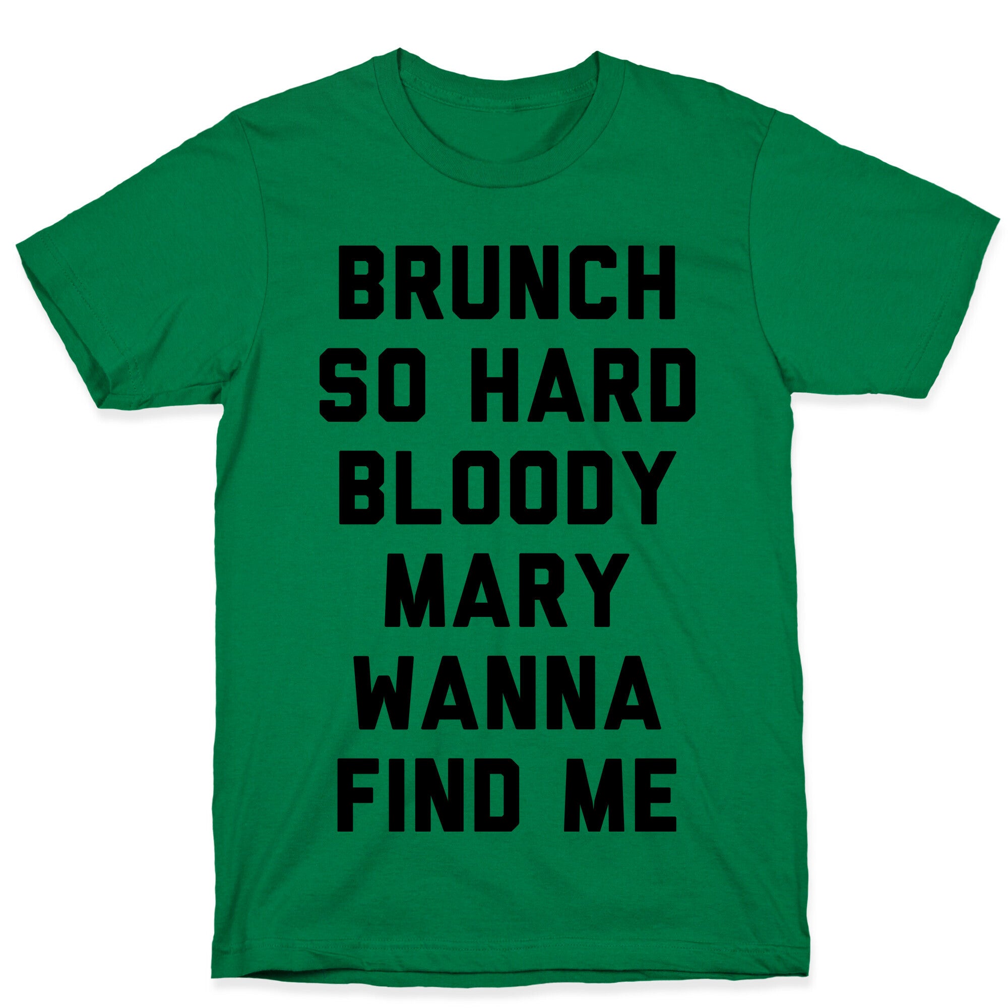 Brunch So Hard Bloody Mary Wanna Find Me T-Shirt